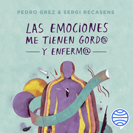 Audiolibro Las emociones me tienen gordo y enfermo  - autor Pedro Grez;Sergi Recasens   - Lee Domingo Guzmán