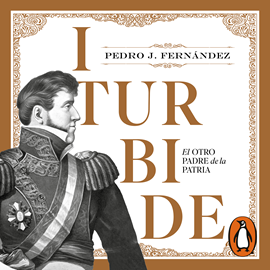 Audiolibro Iturbide  - autor Pedro J. Fernández   - Lee Equipo de actores