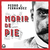 Audiolibro Morir de pie  - autor Pedro J. Fernández   - Lee Equipo de actores