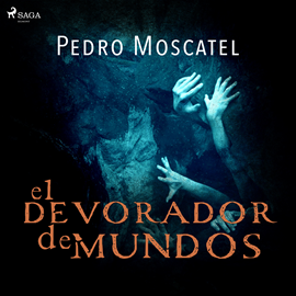 Audiolibro El devorador de mundos  - autor Pedro Moscatel   - Lee Germán Gijón