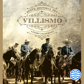 Audiolibro Breve historia del villismo  - autor Pedro Salmerón;Felipe Ávila   - Lee Luis Ávila