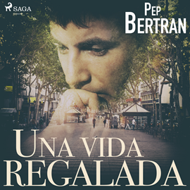 Audiolibro Una vida regalada  - autor Pep Bertran   - Lee Luis Grau