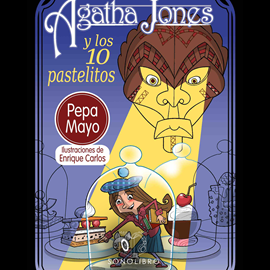 Audiolibro Agatha Jones y los 10 pastelitos  - autor Pepa Mayo   - Lee Eva Coll
