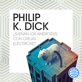 Audiolibro ¿Sueñan los androides con ovejas eléctricas? (Blade Runner)  - autor Philip K. Dick   - Lee Miguel Ángel Jenner
