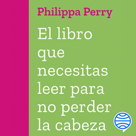 Audiolibro El libro que necesitas leer para no perder la cabeza  - autor Philippa Perry   - Lee Lola Sans