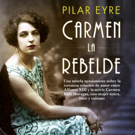 Audiolibro Carmen, la rebelde  - autor Pilar Eyre   - Lee Concha Luna