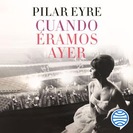 Audiolibro Cuando éramos ayer  - autor Pilar Eyre   - Lee Rosa Guillén