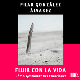 Audiolibro Fluir con la Vida - Cómo gestionar tus emociones  - autor Pilar González Álvarez   - Lee Lourdes Contreras