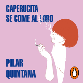 Audiolibro Caperucita se come al lobo  - autor Pilar Quintana   - Lee Pilar Quintana
