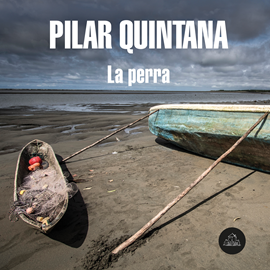 Audiolibro La perra  - autor Pilar Quintana   - Lee Juliana Peláez