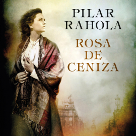 Audiolibro Rosa de ceniza  - autor Pilar Rahola   - Lee Vicente Zamora