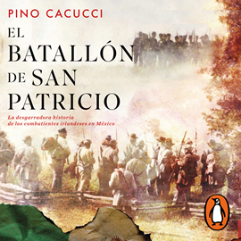Audiolibro El batallón de San Patricio  - autor Pino Cacucci   - Lee Sebastián Rosas