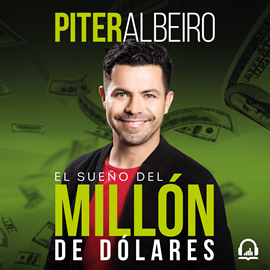 Audiolibro El sueño del millón de dólares  - autor Piter Albeiro   - Lee Piter Albeiro