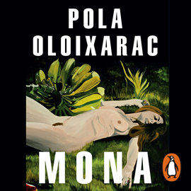 Audiolibro Mona  - autor Pola Oloixarac   - Lee Karin Zavala