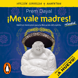 Audiolibro ¡Me vale madres! Mantras mexicanos para la liberación del espíritu  - autor Prem Dayal   - Lee Noé Velázquez