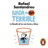 Audiolibro Nada es tan terrible - La filosofía de los más fuertes y felices  - autor Rafael Santandreu   - Lee Rafa Parra