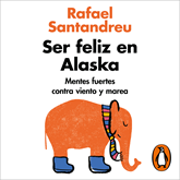 Audiolibro Ser feliz en Alaska  - autor Rafael Santandreu   - Lee Rafa Parra