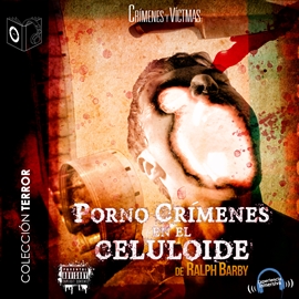 Audiolibro Porno crimenes en el celuloide  - autor Ralph Barby   - Lee Jose Díaz - acento castellano