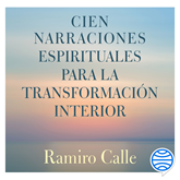 Audiolibro Cien narraciones espirituales para la transformación interior  - autor Ramiro Calle   - Lee Carlos López Benedi