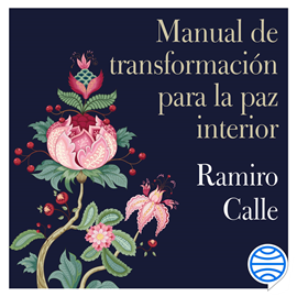 Audiolibro Manual de transformación para la paz interior  - autor Ramiro Calle   - Lee Pablo Ibáñez Durán