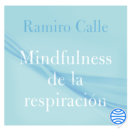 Audiolibro Mindfulness de la respiración  - autor Ramiro Calle   - Lee Carlos López Benedi