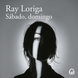 Audiolibro Sábado, domingo  - autor Ray Loriga   - Lee Julián Ortega