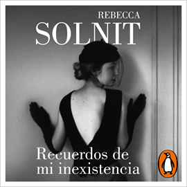 Audiolibro Recuerdos de mi inexistencia  - autor Rebecca Solnit   - Lee Isa Feliú