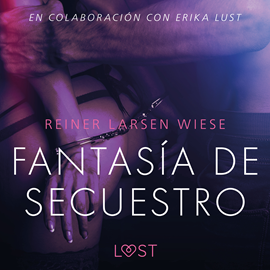 Audiolibro Fantasía de secuestro - Un relato erótico  - autor Reiner Larsen Wiese   - Lee Deyanira Sánchez