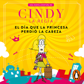 Audiolibro El día que la princesa perdió la cabeza (Cindy la Regia)  - autor Ricardo Cucamonga   - Lee Carolina Ayala