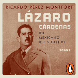 Audiolibro Lázaro Cárdenas. Un mexicano del siglo XX (El hombre que cambió al país 1)  - autor Ricardo Pérez Montfort   - Lee Noé Velázquez