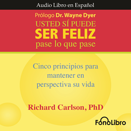 Audiolibro Usted Sí Puede Ser Feliz - Pase lo que pase  - autor Richard Carlson   - Lee Juan Guzman