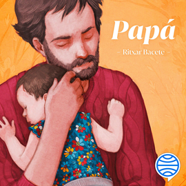 Audiolibro Papá  - autor Ritxar Bacete;Jordi Solano   - Lee Equipo de actores