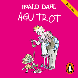 Audiolibro Agu Trot (Colección Alfaguara Clásicos)  - autor Roald Dahl   - Lee Beto Castillo