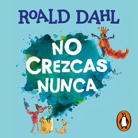 Audiolibro No crezcas nunca  - autor Roald Dahl   - Lee Beto Castillo