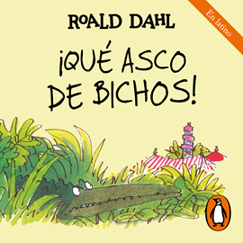 Audiolibro ¡Qué asco de bichos! (Colección Alfaguara Clásicos)  - autor Roald Dahl   - Lee Beto Castillo