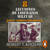 Audiolibro 8 lecciones de liderazgo militar para emprendedores  - autor Robert T. Kiyosaki   - Lee Rubén Hernández