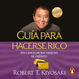 Audiolibro Guía para hacerse rico sin cancelar sus tarjetas de crédito  - autor Robert T. Kiyosaki   - Lee Rubén Hernández