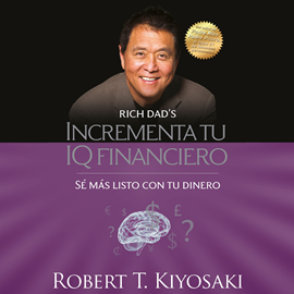 Audiolibro Incrementa tu IQ financiero  - autor Robert T. Kiyosaki   - Lee Jesús Flores Jaimes - acento latino