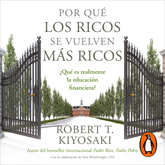 Audiolibro Por qué los ricos se vuelven más ricos  - autor Robert T. Kiyosaki   - Lee Jesús Flores Jaimes - acento latino