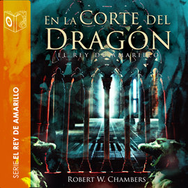 Audiolibro En la corte del dragón - Dramatizado  - autor Robert William Chambers   - Lee Equipo de actores