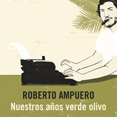 Audiolibro Nuestros años verde olivo  - autor Roberto Ampuero   - Lee Sebastián Fernández Robles
