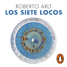 Audiolibro Los siete locos  - autor Roberto Arlt   - Lee Gustavo Dardés