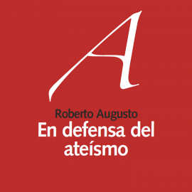 Audiolibro En defensa del ateísmo  - autor Roberto Augusto   - Lee Miguel Coll