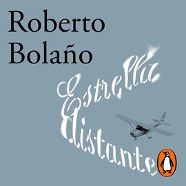 Audiolibro Estrella distante  - autor Roberto Bolaño   - Lee Tomás Martic Guazzini