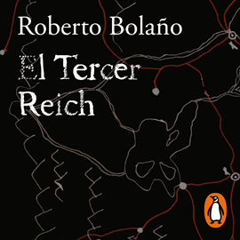 Audiolibro El Tercer Reich  - autor Roberto Bolaño   - Lee Alejandro Vargas-Lugo