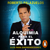 Audiolibro Alquimia para el éxito  - autor Roberto Palazuelos   - Lee Oscar López