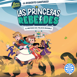 Audiolibro El misterio del palacio invisible (Las Princesas Rebeldes 2)  - autor Roberto Santiago   - Lee Irene Miras Guillén