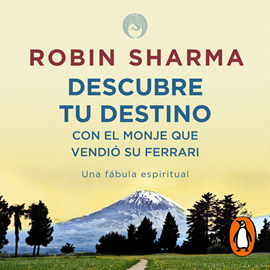Audiolibro Descubre tu destino con el monje que vendió su ferrari  - autor Robin Sharma   - Lee Horacio Mancilla
