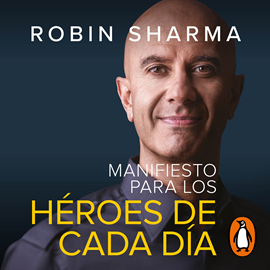 Audiolibro Manifiesto para los héroes de cada día  - autor Robin Sharma   - Lee Horacio Mancilla