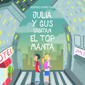 Audiolibro Julia y Gus visitan el top manta  - autor Rodrigo Muñoz Avia   - Lee María del Olmo